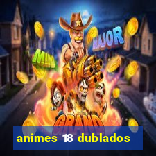 animes 18 dublados